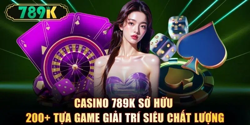 Casino 789K - Sảnh Live Dealer Đẳng Cấp, 200+ Bàn Cược - slotvoyager