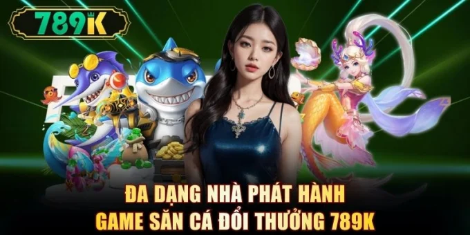 Bắn Cá 789K - Thiên Đường Săn Ngư Đổi Thưởng Sống Động - slotvoyager