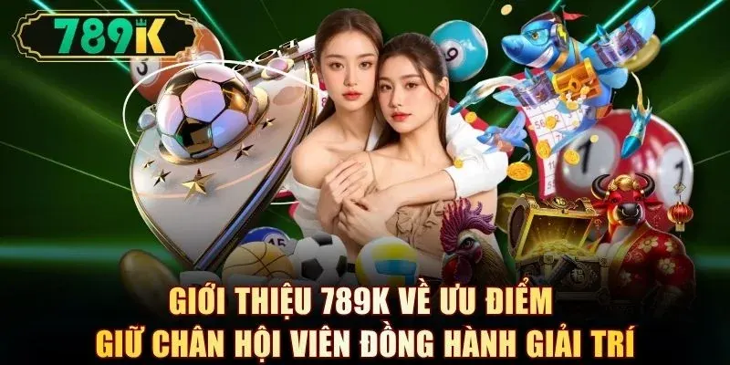 Giới Thiệu 789K Với Những Ưu Điểm Nổi Bật Nhất Hiện Nay - slotvoyager