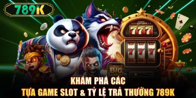 Slot 789K - Top Game Hot Và Cách Chọn Slot Rtp Cao 95% - slotvoyager