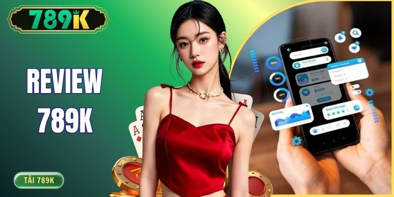 Review 789K - Trải Nghiệm Thực Tế Sau 6 Tháng Chơi - slotvoyager