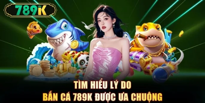 Bắn Cá 789K - Thiên Đường Săn Ngư Đổi Thưởng Sống Động - slotvoyager