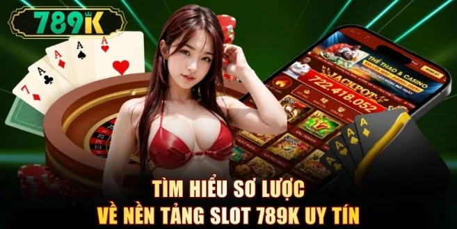 Slot 789K - Top Game Hot Và Cách Chọn Slot Rtp Cao 95% - slotvoyager